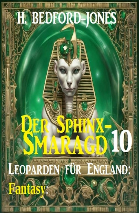 Leoparden für England: Fantasy: Der Sphinx Smaragd 10 -  H. Bedford-Jones