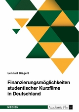 Finanzierungsmöglichkeiten studentischer Kurzfilme in Deutschland -  Lennart Biegert