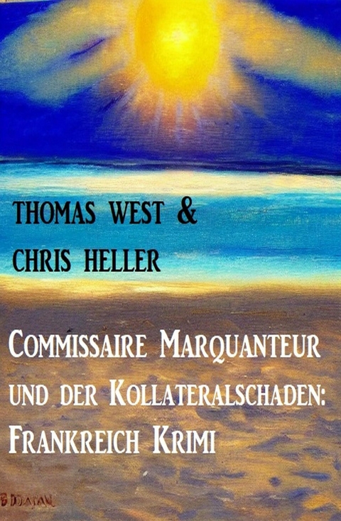 Commissaire Marquanteur und der Kollateralschaden: Frankreich Krimi -  Thomas West,  Chris Heller
