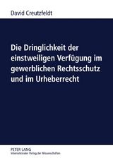 Die Dringlichkeit der einstweiligen Verfügung im gewerblichen Rechtsschutz und im Urheberrecht - David Creutzfeldt