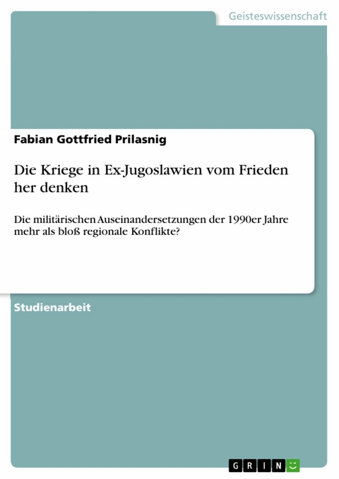 Die Kriege in Ex-Jugoslawien vom Frieden her denken - Fabian Gottfried Prilasnig