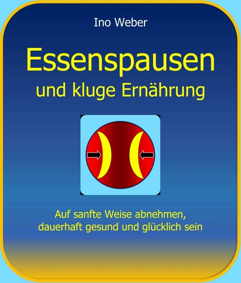 Essenspausen und kluge Ernährung -  Ino Weber