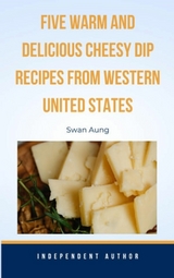 Five Warm and Delicious Cheesy Dip Recipes from Western United States - Swan Aung