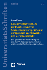 Kollektive Rechtsbehelfe zur Durchsetzung von Schadensersatzansprüchen im europäischen Wettbewerbs- und Verbraucherrecht - Daniel Saam