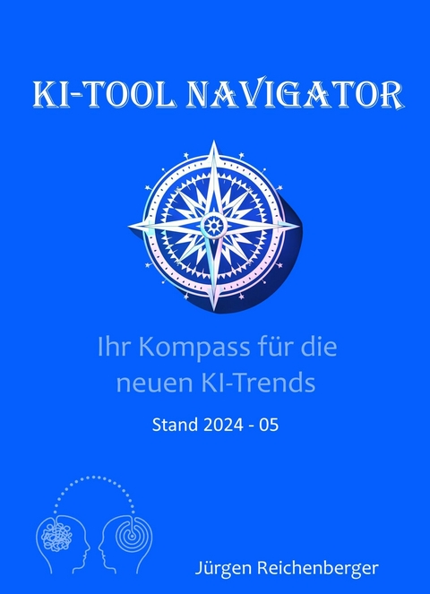 KI-Tool Navigator: Ihr Kompass für die neuesten KI-Trends -  Jürgen Reichenberger