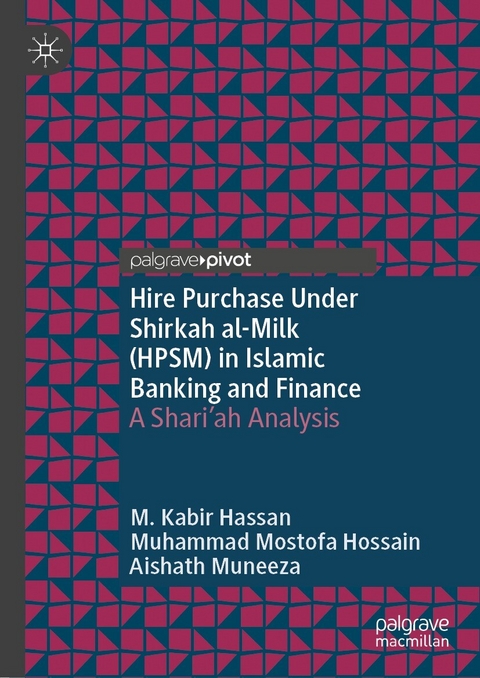 Hire Purchase Under Shirkah al-Milk (HPSM) in Islamic Banking and Finance -  M. Kabir Hassan,  Muhammad Mostofa Hossain,  Aishath Muneeza