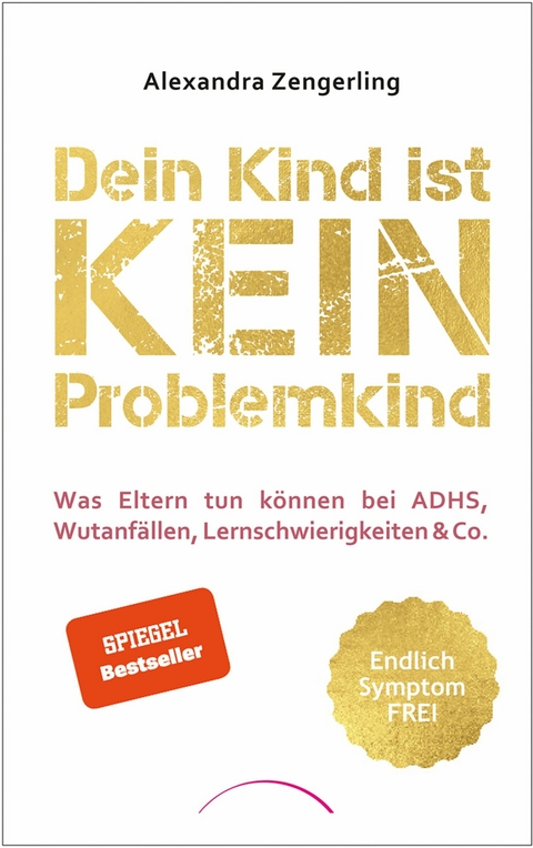 Dein Kind ist kein Problemkind -  Alexandra Zengerling