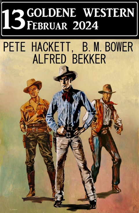 13 Goldene Western Februar 2023 -  Alfred Bekker,  Pete Hackett,  B. M. Bower