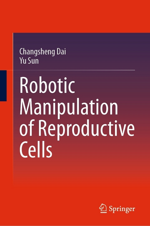 Robotic Manipulation of Reproductive Cells -  Changsheng Dai,  Yu Sun
