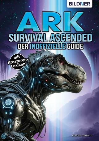 ARK Survival Asced - Der inoffizielle Guide - Andreas Zintzsch; Aaron Kübler; Anne-Sophie Hardouin …