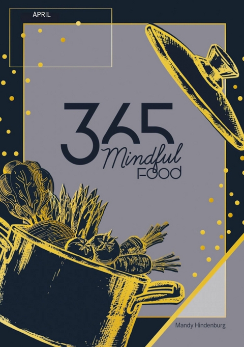 365 Mindful Food April -  Mandy Hindenburg