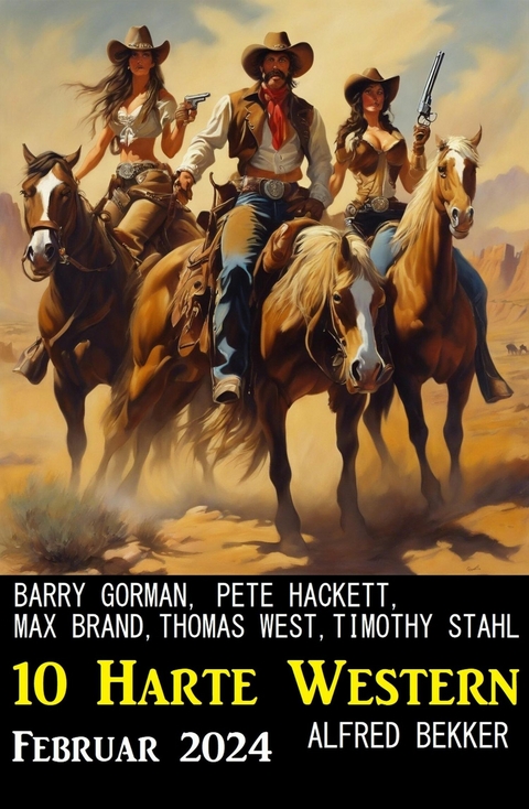 10 Harte Western Februar 2024 -  Alfred Bekker,  Timothy Stahl,  Thomas West,  Pete Hackett,  Max Brand,  Barry Gorman
