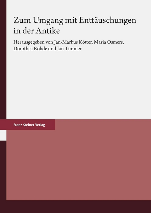 Zum Umgang mit Enttäuschungen in der Antike -  Jan-Markus Kötter,  Maria Osmers,  Dorothea Rohde,  Jan Timmer