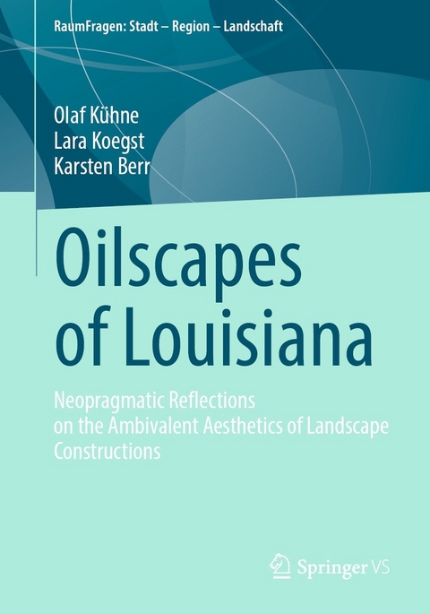 Oilscapes of Louisiana - Olaf Kühne, Lara Koegst, Karsten Berr