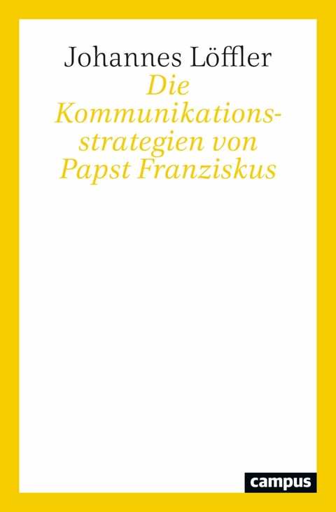 Die Kommunikationsstrategien von Papst Franziskus - Johannes Löffler