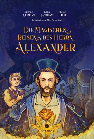 Die magischen Reisen des Herrn Alexander - Michael Cremann; Lena Hortian; Robin Thier