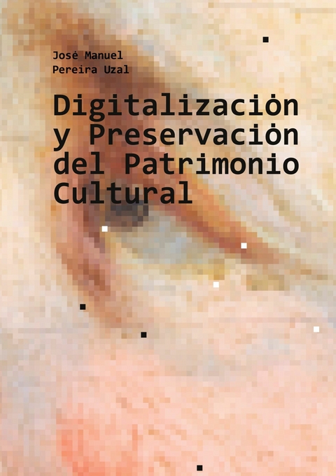 Digitalización y Preservación del Patrimonio Cultural - José Manuel Pereira Uzal