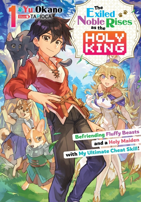 Exiled Noble Rises as the Holy King: Befriending Fluffy Beasts and a Holy Maiden with My Ultimate Cheat Skill! Volume 1 -  Yu Okano