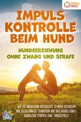 Impulskontrolle beim Hund - Hundeerziehung ohne Zwang und Strafe: Wie Sie Ihren Hund artgerecht zu mehr Gehorsam und Gelassenheit trainieren und das Aggressionsverhalten stoppen (inkl. Hundespiele) - My Pets