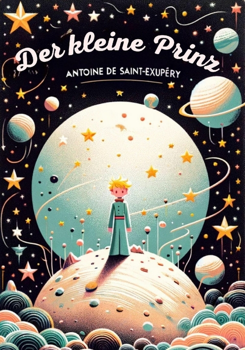 Der kleine Prinz (Kleiner Prinz in aktualisierter Übersetzung von 2024, illustriert mit den farbigen Original-Zeichnungen von Antoine de Saint Exupéry) - Antoine de Saint-Exupéry