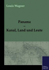 Panama – Kanal, Land und Leute - Louis Wagner