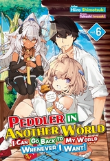 Peddler in Another World: I Can Go Back to My World Whenever I Want! Volume 6 -  Hiiro Shimotsuki