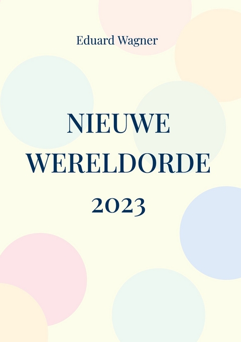 Nieuwe Wereldorde 2023 -  Eduard Wagner
