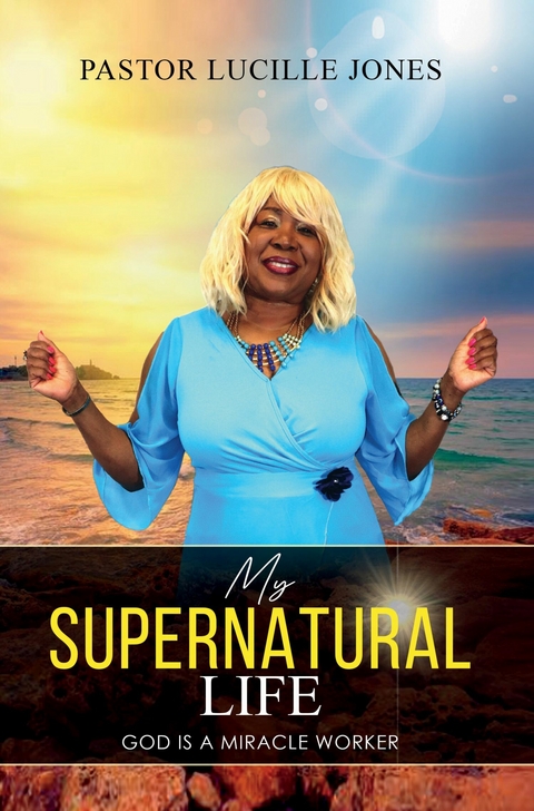 My Supernatural Life -  Pastor Lucille Jones