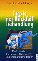 Praxis der Rückfallbehandlung - Körkel, Joachim