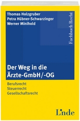 Der Weg in die Ärzte-GmbH/ -OG - Petra Hübner-Schwarzinger, Thomas Holzgruber, Werner Minihold