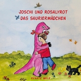 Joschi und Rosalyrot das Sauriermädchen -  Renate Welk