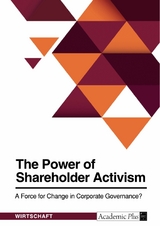 The Power of Shareholder Activism. A Force for Change in Corporate Governance? -  Anonymous