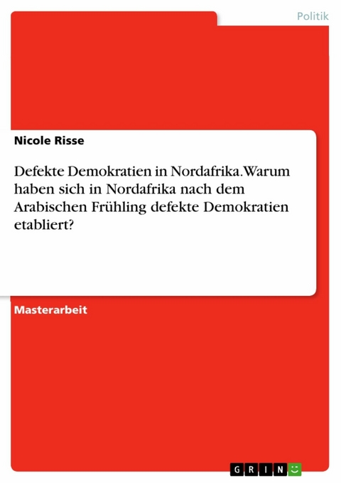 Defekte Demokratien in Nordafrika. Warum haben sich in Nordafrika nach dem Arabischen Frühling defekte Demokratien etabliert? -  Nicole Risse