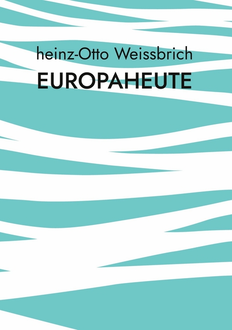 Europaheute -  Heinz-Otto Weissbrich