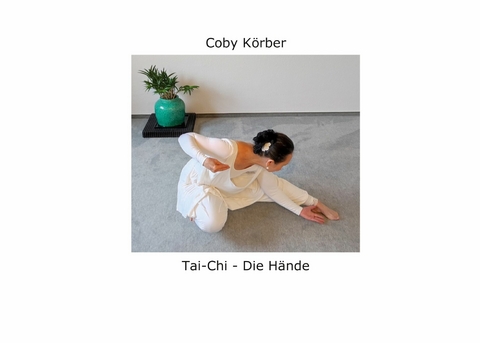 Tai-Chi - Die Hände -  Coby Körber