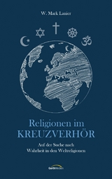 Religionen im Kreuzverhör - W. Mark Lanier