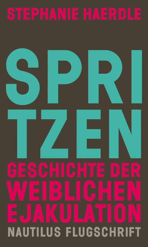 Spritzen. Geschichte der weiblichen Ejakulation -  Stephanie Haerdle