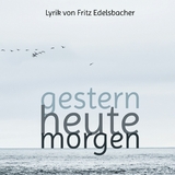 gestern - heute - morgen -  Fritz Edelsbacher