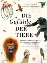 Die Gefühle der Tiere: Von eifersüchtigen Affen, ängstlichen Hunden und pfiffigen Ratten -  Lotte Stegeman