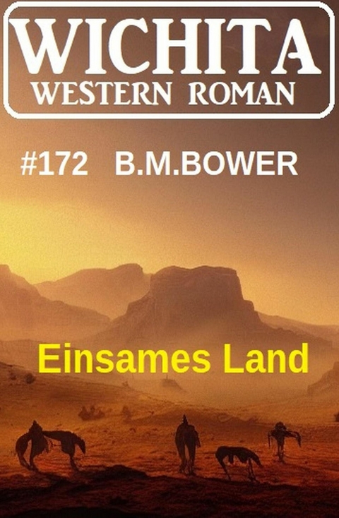 Einsames Land: Wichita Western Roman 172 -  B. M. Bower