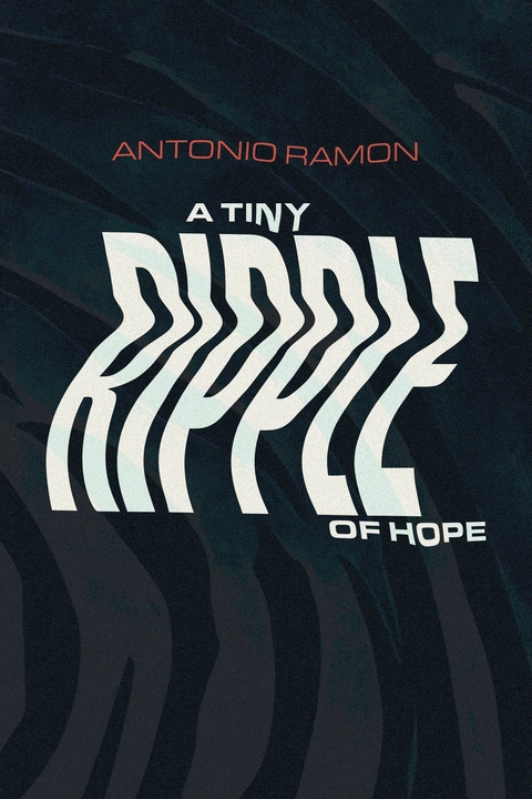 Tiny Ripple of Hope -  Antonio Ramon