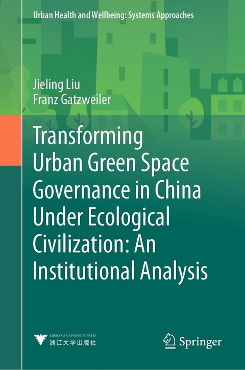 Transforming Urban Green Space Governance in China Under Ecological Civilization: An Institutional Analysis - Jieling Liu, Franz Gatzweiler