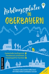 Lieblingsplätze in Oberbayern -  Alexandra Achenbach,  Stefan Boes,  Klaus Bovers,  Andreas M. Bräu,  Heide Marie Karin Geiss,  Heike Hoff