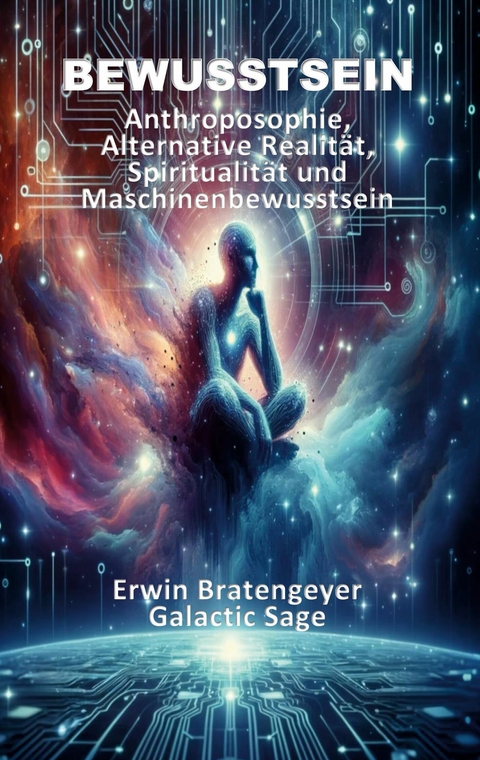 Bewusstsein -  Erwin Bratengeyer,  Galactic Sage