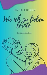 Wie ich zu lieben lernte - Linda Eicher