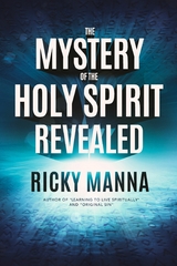 The Mystery of the Holy Spirit Revealed -  Ricky Manna