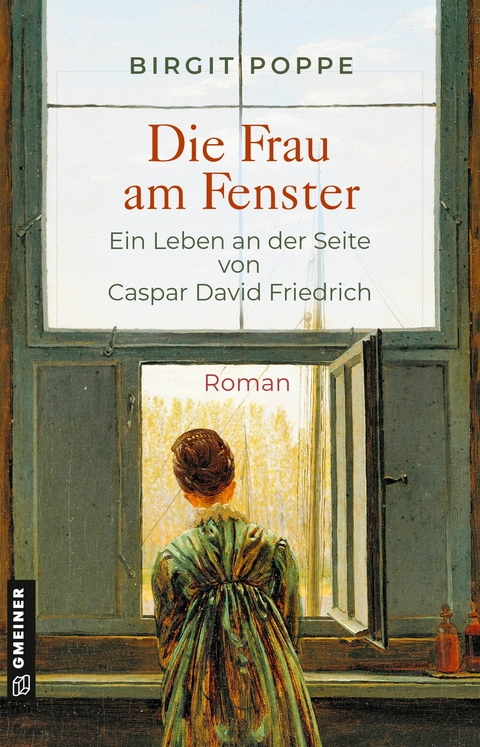 Die Frau am Fenster - Ein Leben an der Seite von Caspar David Friedrich -  Birgit Poppe