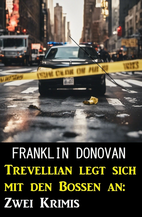 Trevellian legt sich mit den Bossen an: Zwei Krimis -  Franklin Donovan