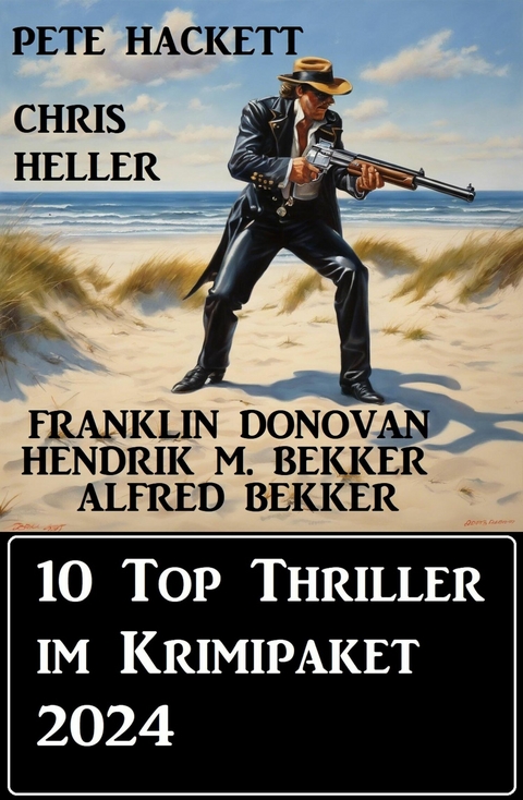 10 Top Thriller im Krimipaket 2024 -  Alfred Bekker,  Franklin Donovan,  Hendrik M. Bekker,  Pete Hackett,  Chris Heller