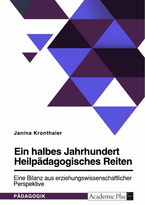 Ein halbes Jahrhundert Heilpädagogisches Reiten. Eine Bilanz aus erziehungswissenschaftlicher Perspektive -  Janina Kronthaler